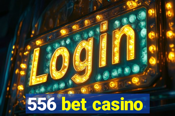 556 bet casino